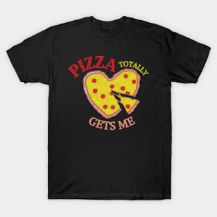 Pizza Totally Gets Me! T-Shirt